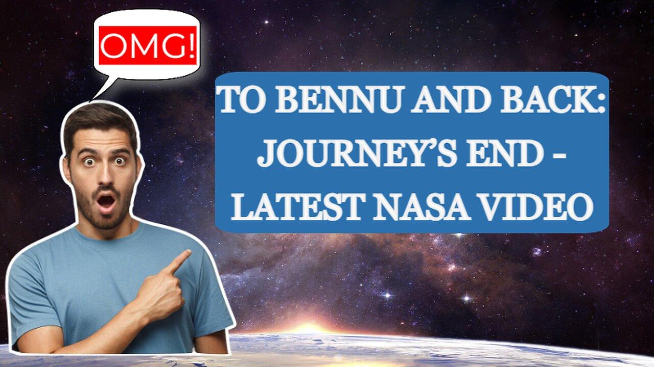 To Bennu and Back: Journey’s End - Latest NASA Video