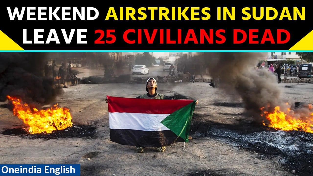 Sudan Airstrikes: Weekend bombardment, shelling leads to 25 civilian casualties | Oneindia News