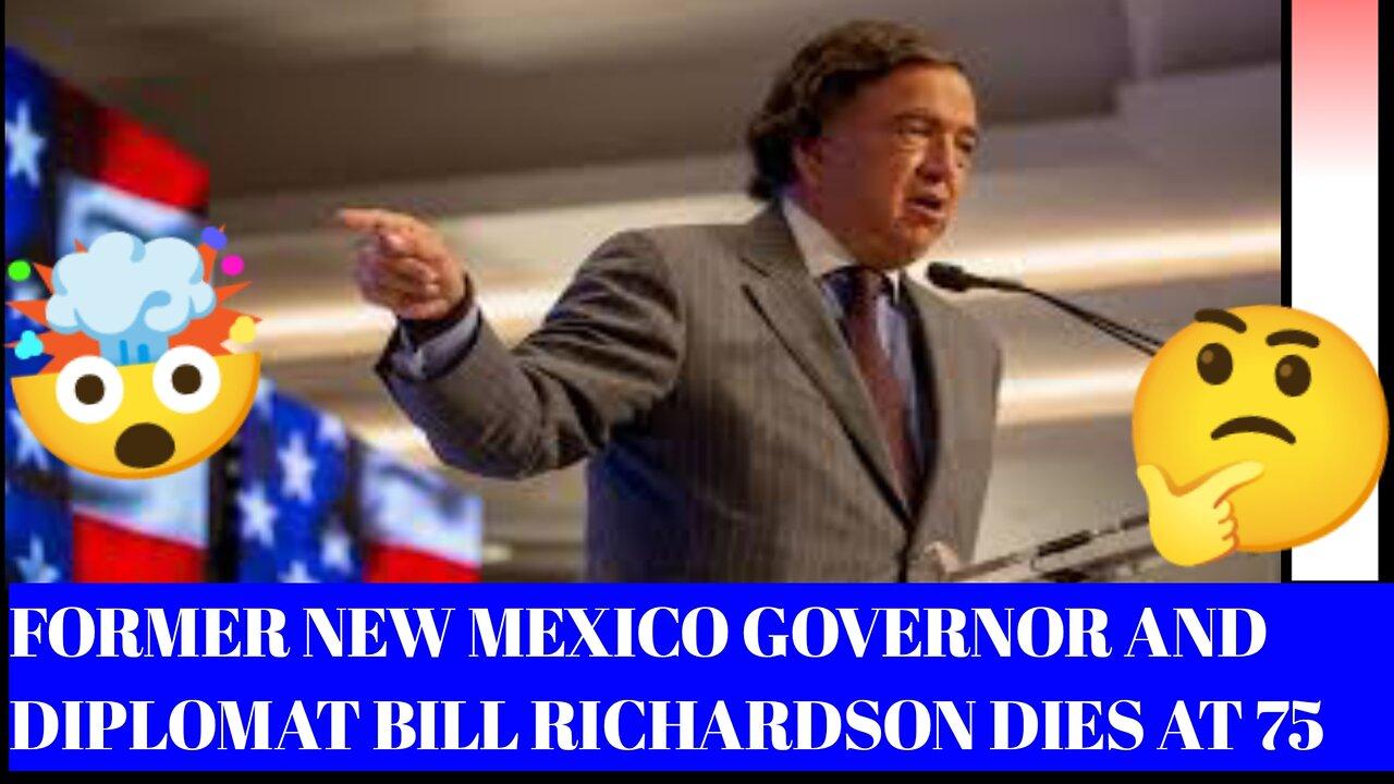 Former New Mexico governor and diplomat Bill Richardson dies at 75