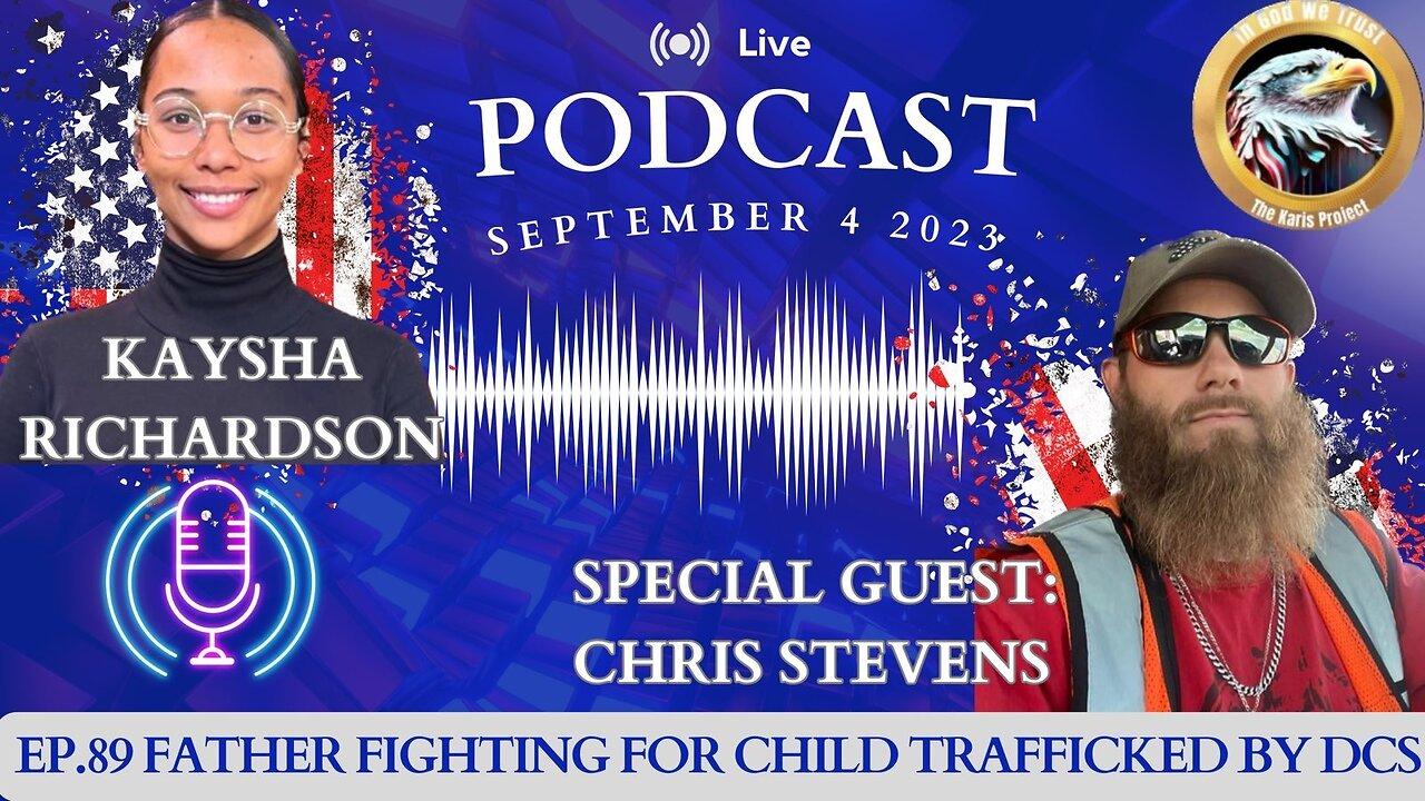 Ep. 89 Chris Stevens – Father Fighting for Child Trafficked by DCS