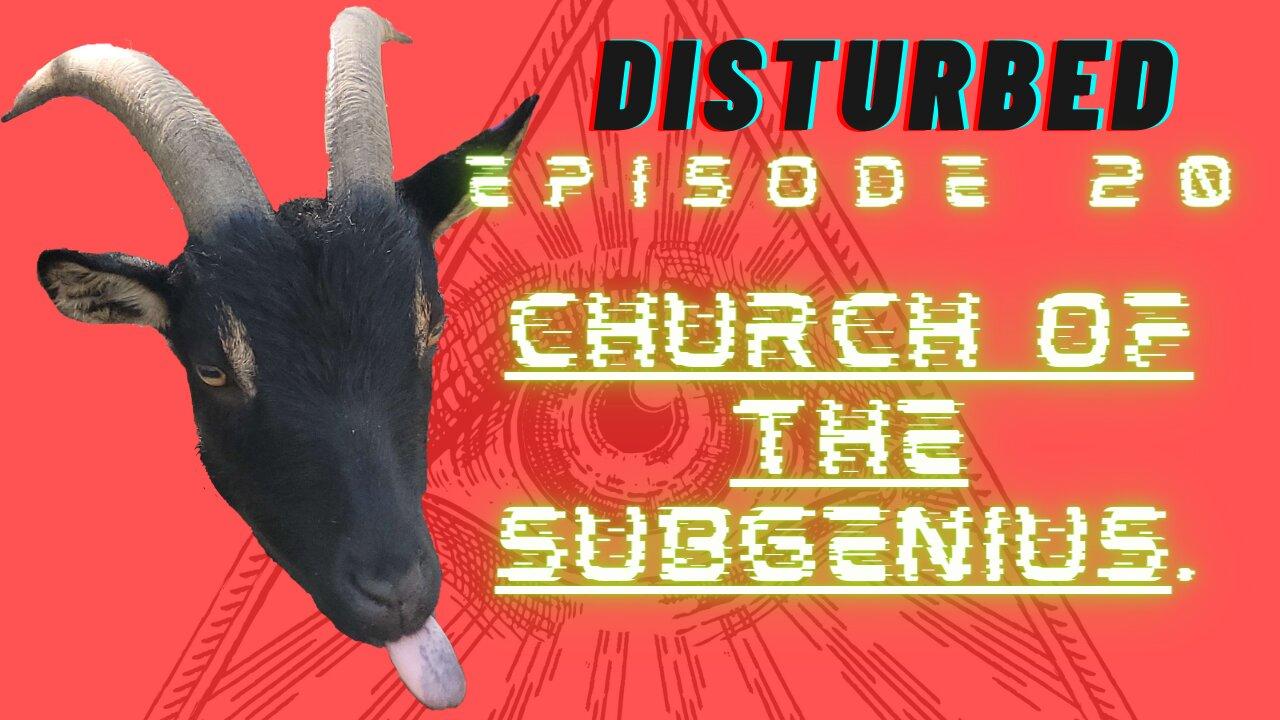 Disturbed EP. 20- Church of the SubGenius.