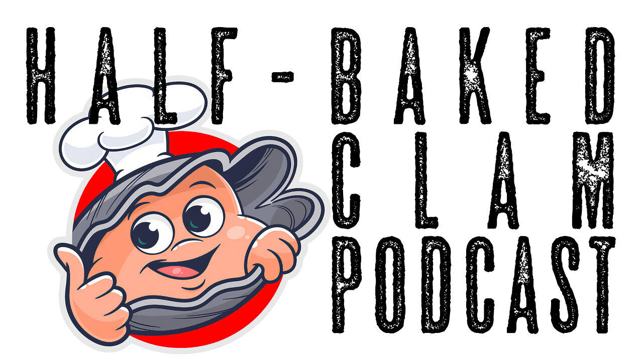 Tuesday is Clamday - The Half-Baked Clam Podcast