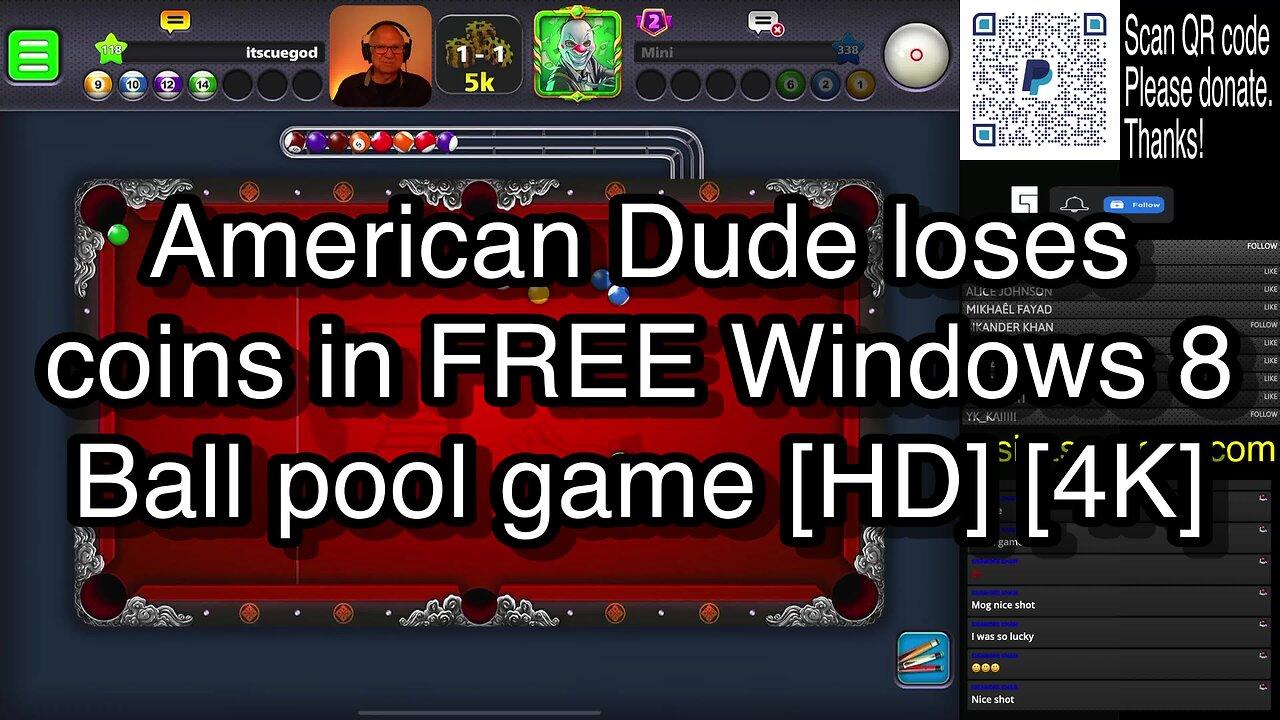 American Dude loses coins in FREE Windows 8 Ball pool game [HD] [4K] 🎱🎱🎱 8 Ball Pool 🎱🎱🎱
