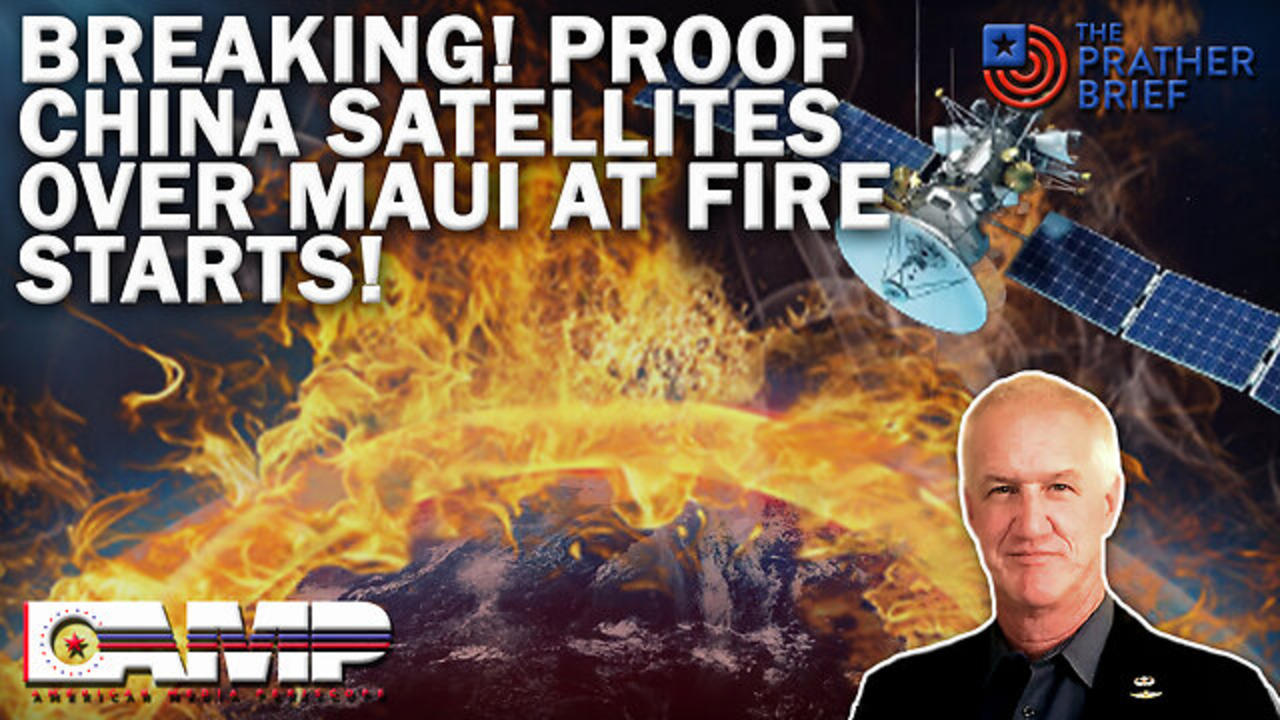 BREAKING! PROOF CHINA SATELLITES OVER MAUI AT FIRE STARTS! | The Prather Brief Ep. 92