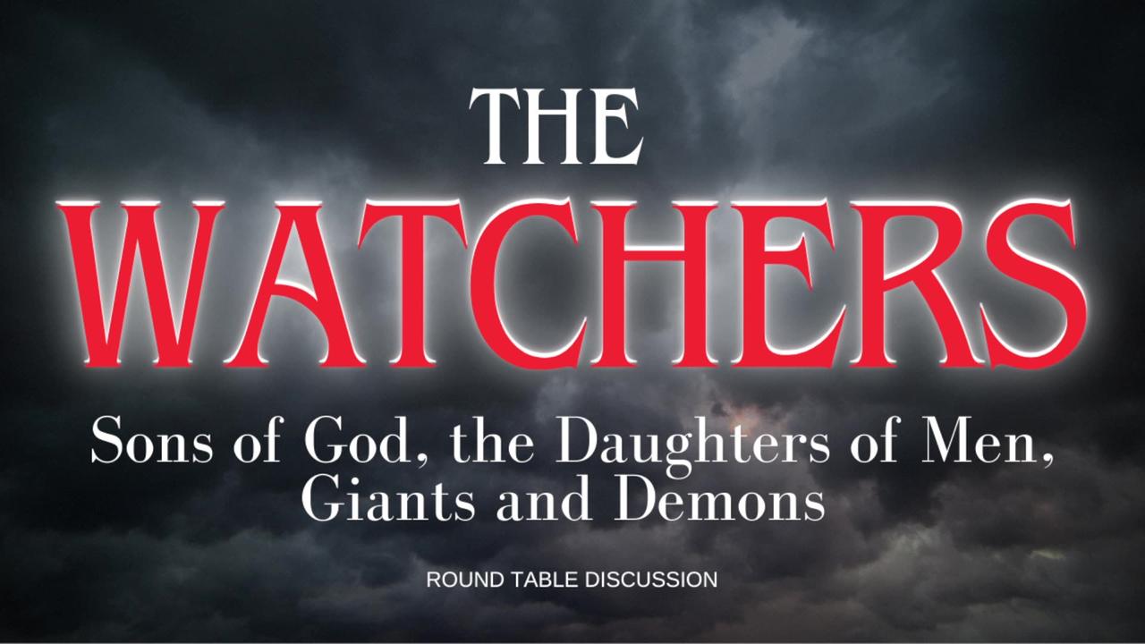The Watchers: Sons of Gods, Daughters of Men - Round Table - Ep. 113