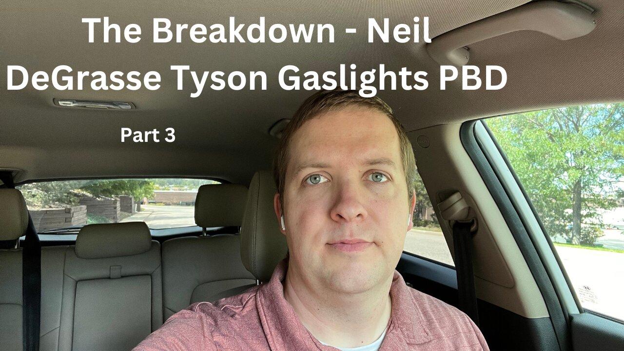 TRI - 9/1/2023 - The Breakdown - Neil Degrassi Tyson Gaslights on PBD - Part III
