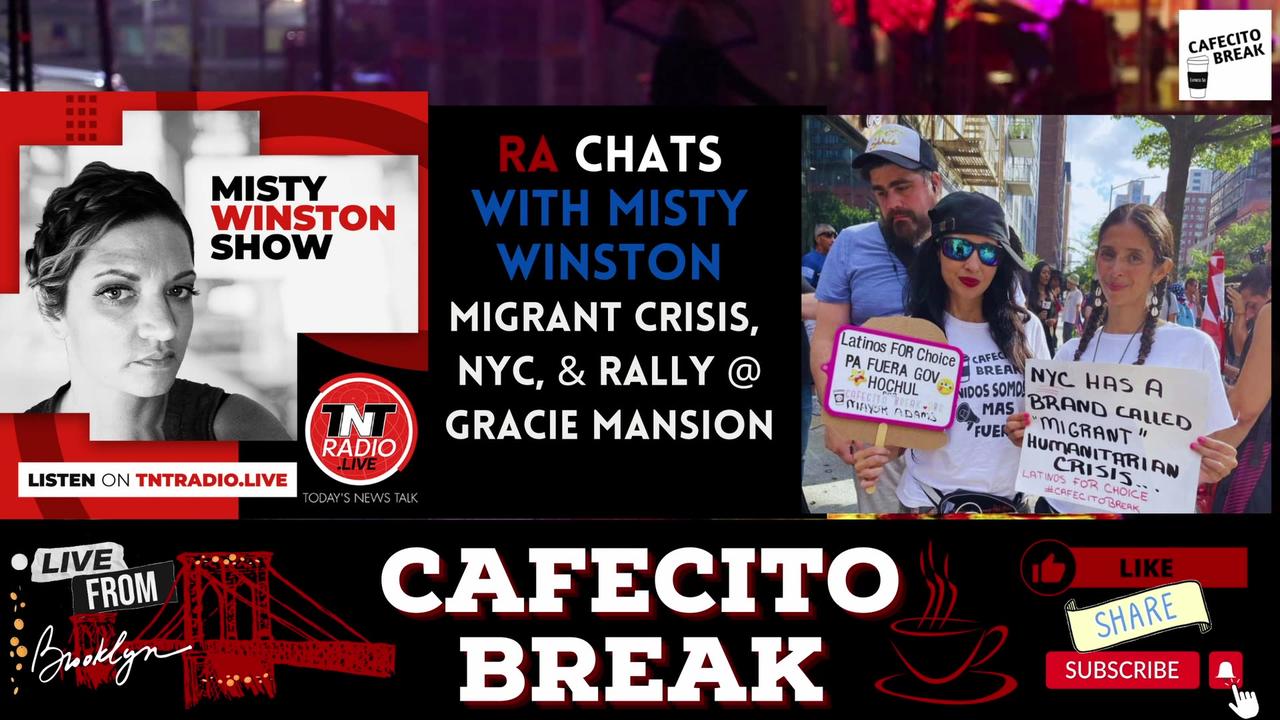 NYC Migrant Humanitarian Crisis and Rally @ Gracie Mansion, RA Chats with Misty Winston on TNT Radio