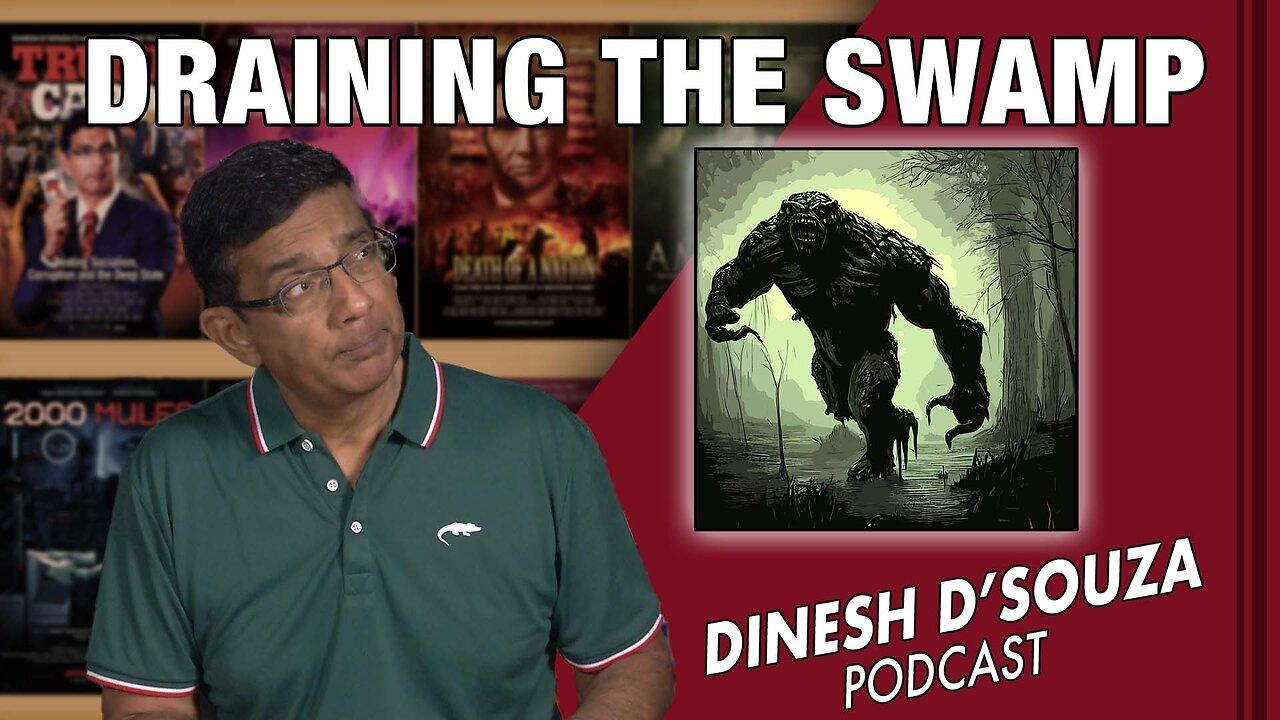 DRAINING THE SWAMP Dinesh D’Souza Podcast Ep659