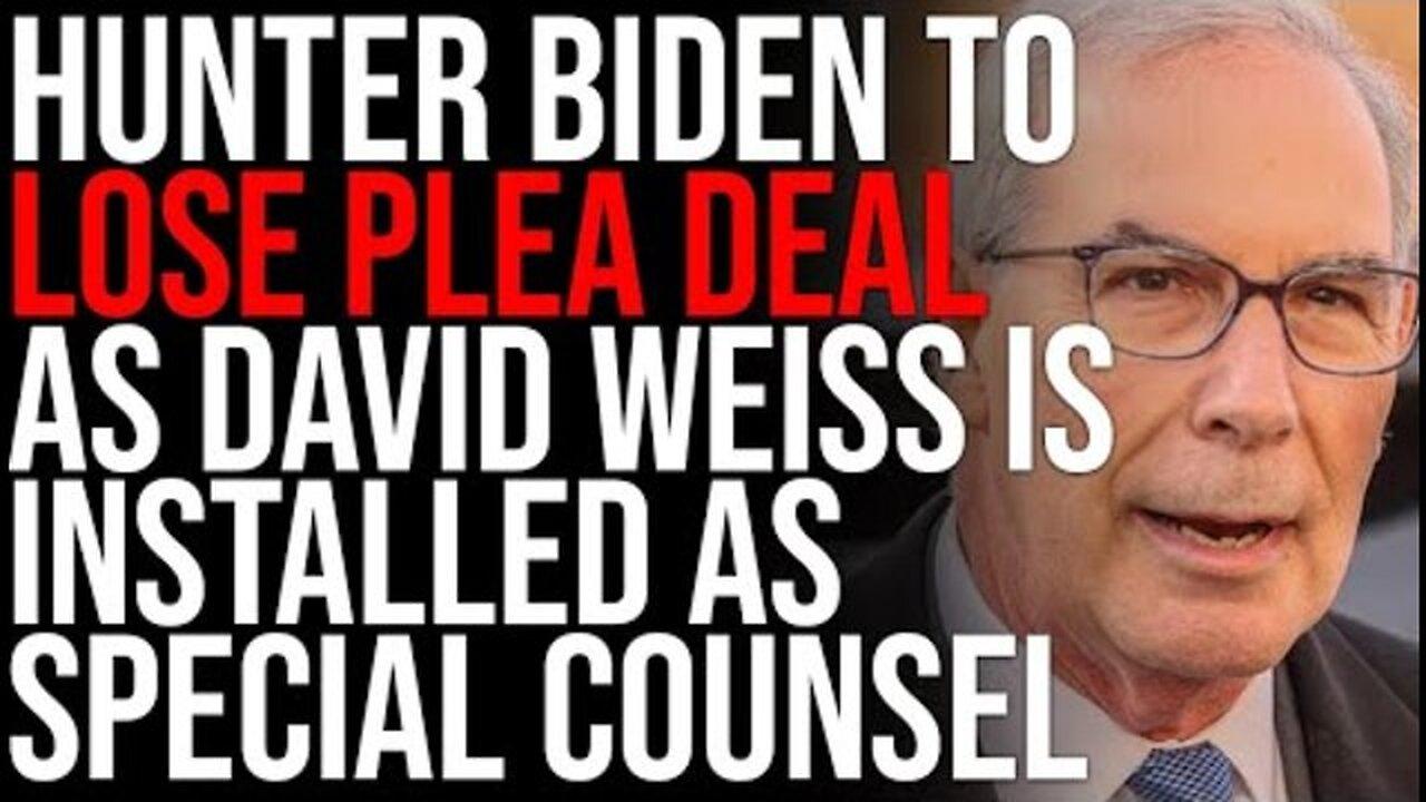 HUNTER BIDEN TO LOSE PLEA DEAL AS DAVID WEISS IS INSTALLED AS SPECIAL COUNSEL TO INVESTIGATE CRIME..