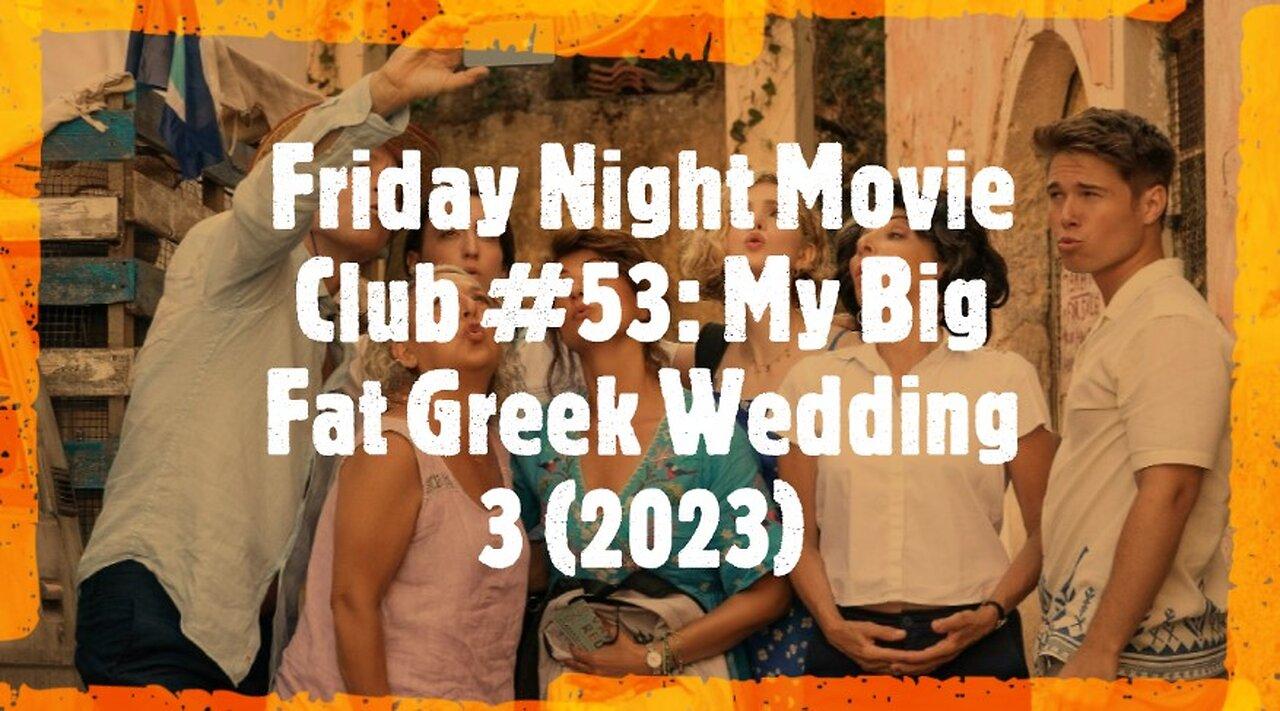 Friday Night Movie Club #53: My Big Fat Greek Wedding 3 (2023)