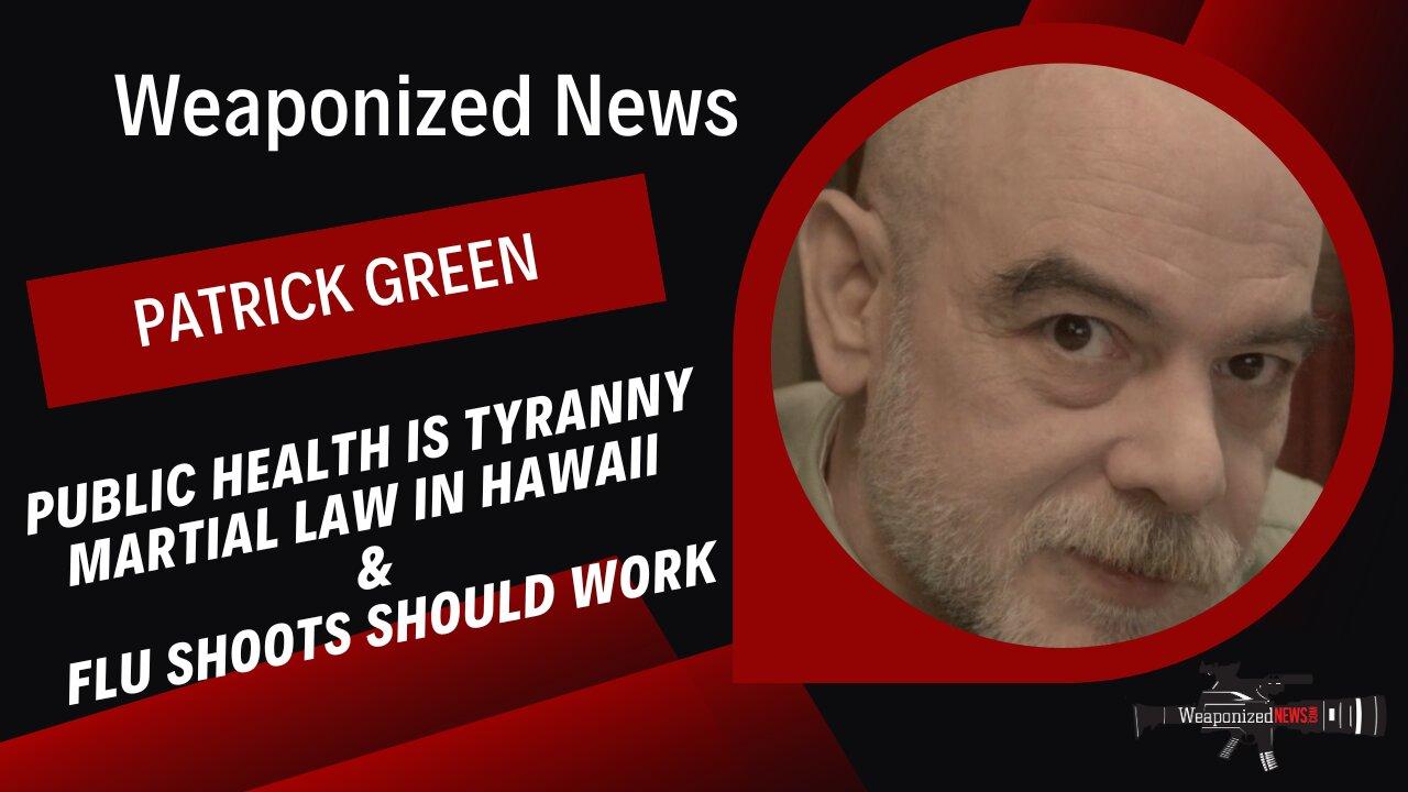 Public Health is Tyranny, Martial Law in Hawaii & Flu Shoots Should Work