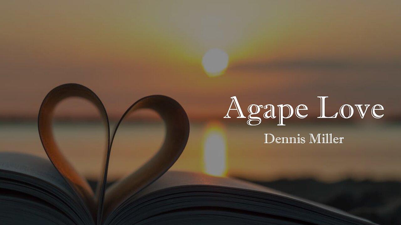 Agape Love - 2023 September 10th - Dennis Miller