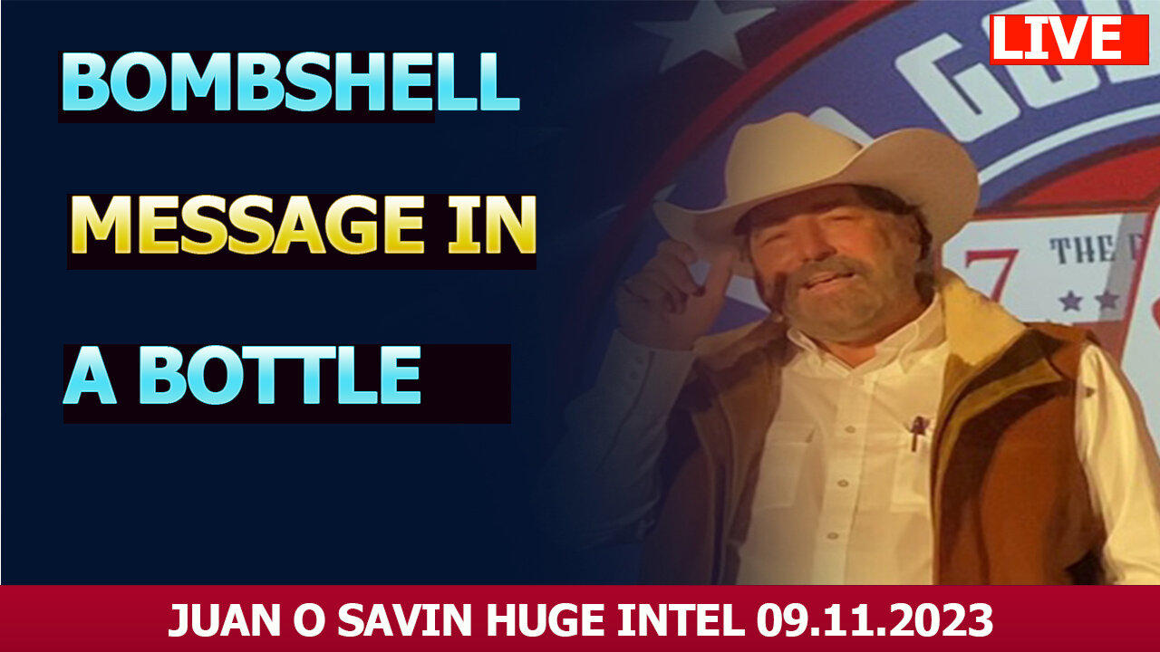 Juan O Savin HUGE Intel: "BOMBSHELL: Message In A Bottle" Update News SEP.11.2023