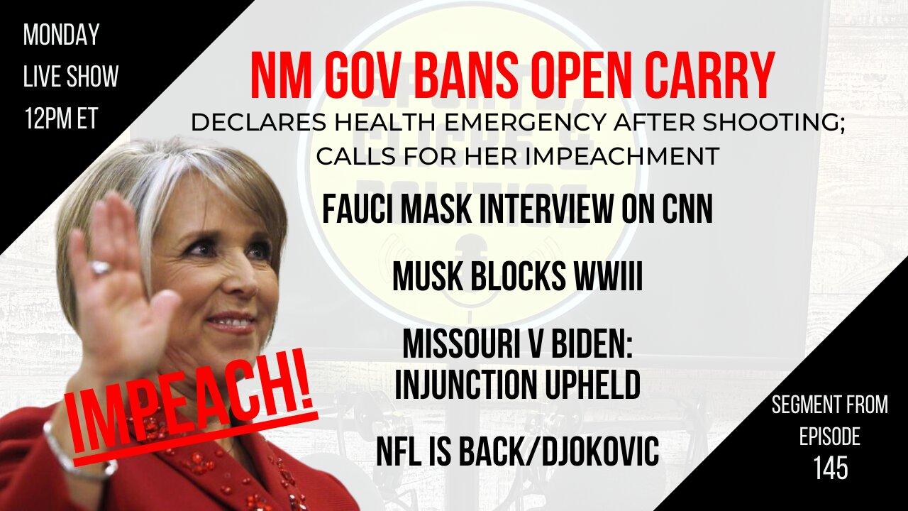 EP145: NM Gov Suspends 2A, Musk Blocks WWIII, Fauci on Masks, NYC Mayor's Immigration Warning