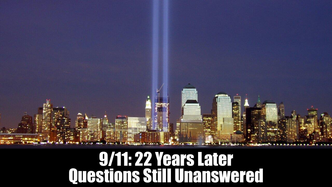 9/11: 22 Years Later - Questions Still Unanswered