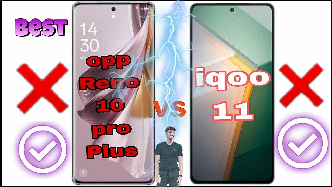 Oppo Reno 10 pro Plus vs iqoo 11 who is best mobile phone