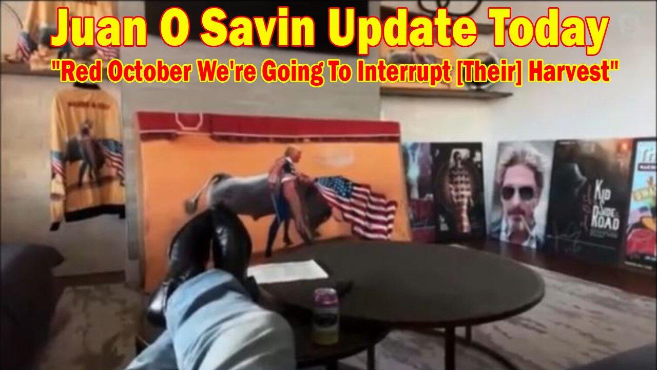 Juan O Savin Update Today Sep 13: "Red October We're Going To Interrupt [Their] Harvest"