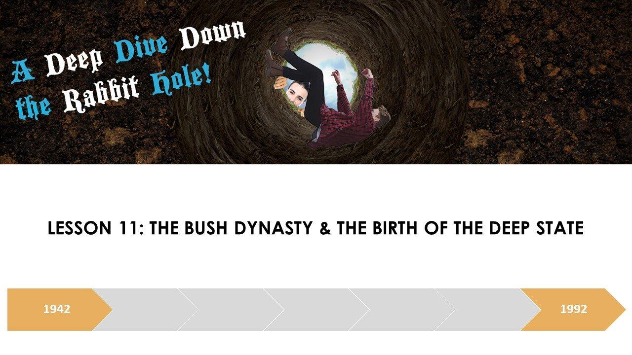 A DEEP DIVE DOWN THE RABBIT HOLE LESSON 11: THE BUSH DYNASTY AND THE BIRTH OF THE "DEEP STATE"
