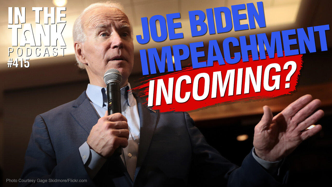 Biden Impeachment Incoming?  - In The Tank #415