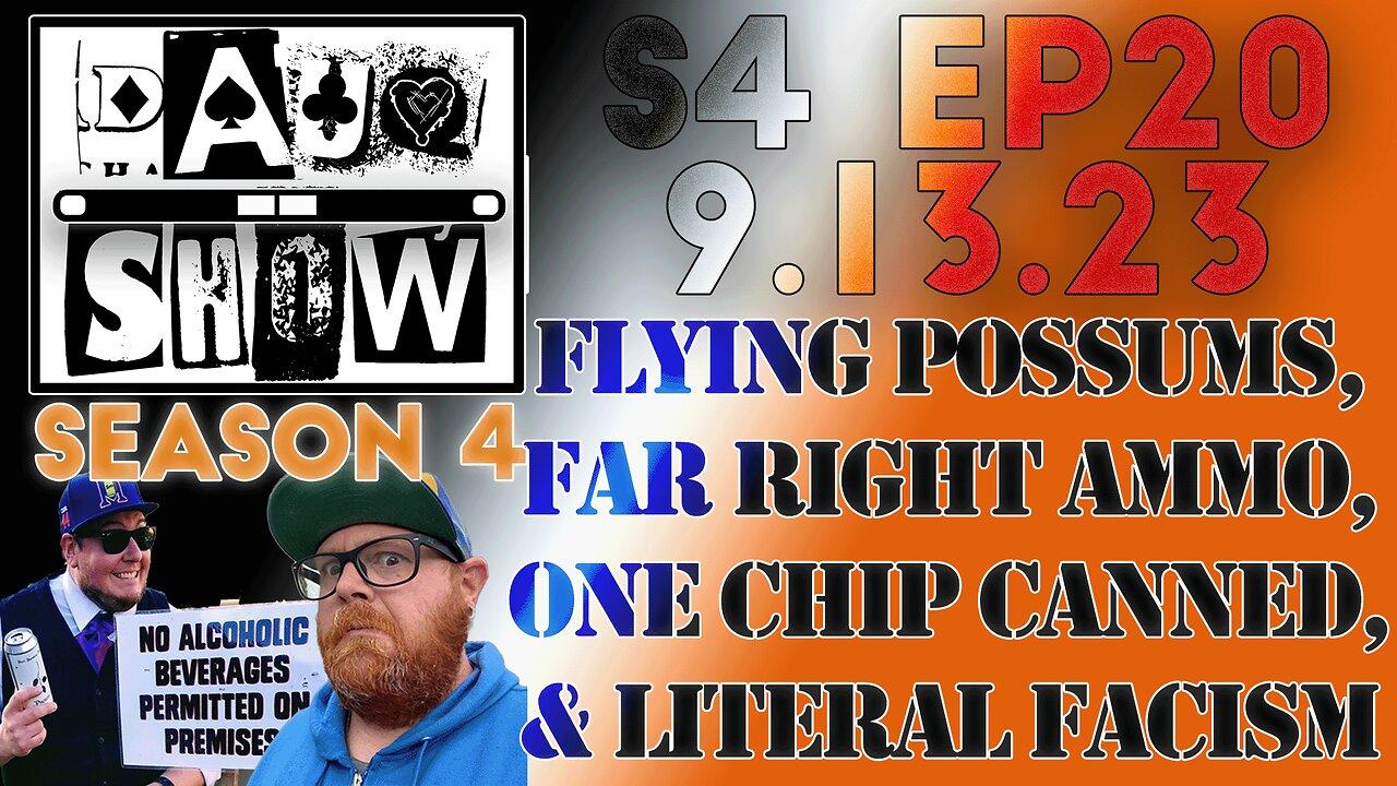 DAUQ Show S4EP20: Flying Possums, Far Right Ammo, One Chip Canned, & Literal Facism