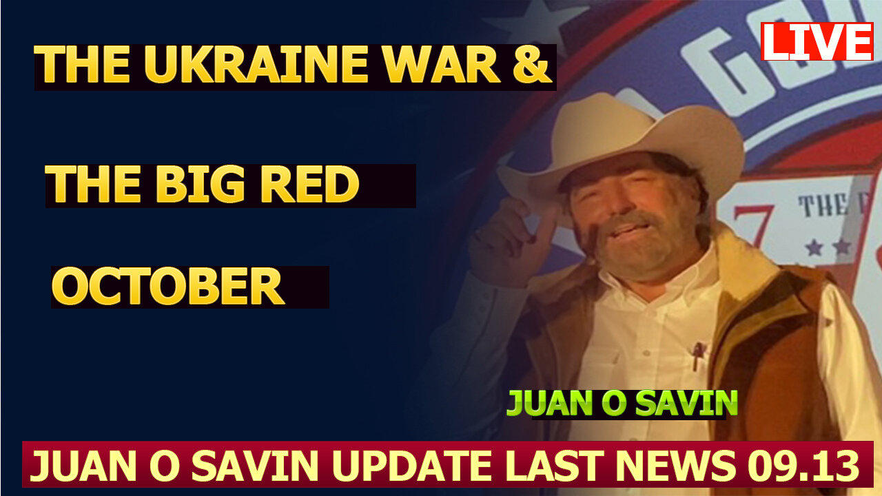 A Warning From Juan O Savin HUGE Intel 09.13.2023 : "Ukraine War & The Big Red October"