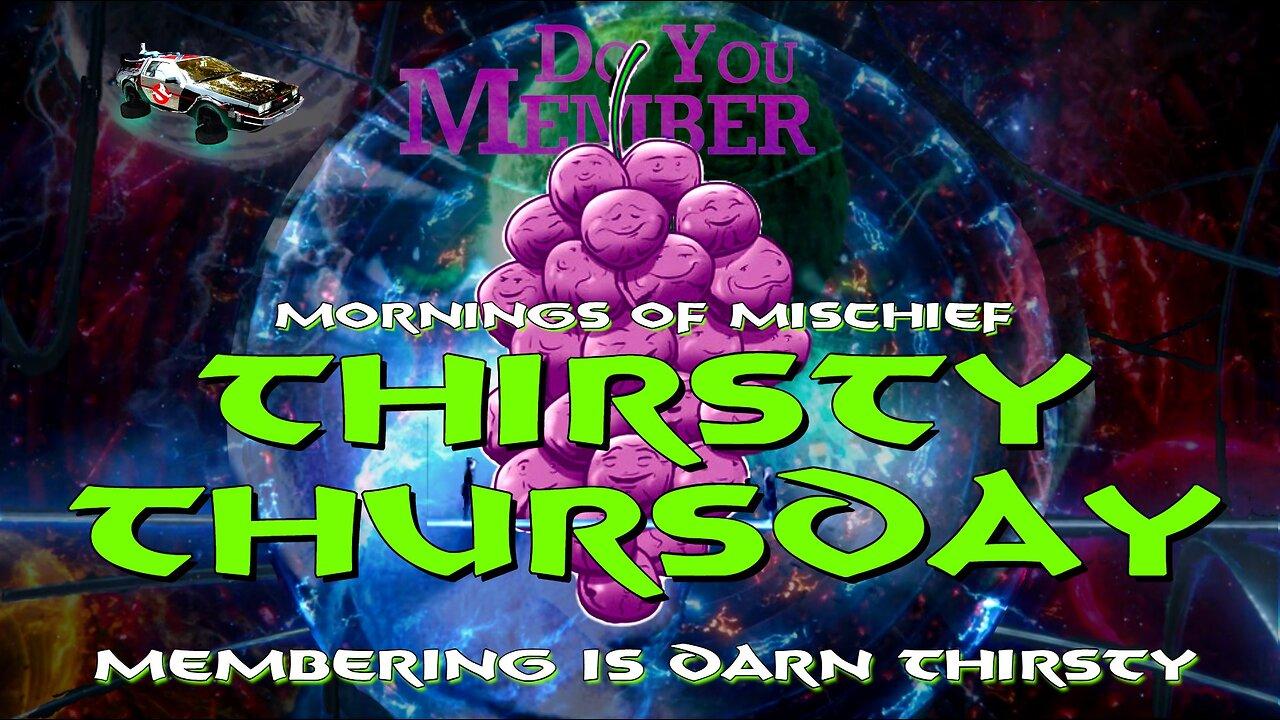 Mornings of Mischief Thirsty Thursday - Why Membering is so darn THIRSTY!