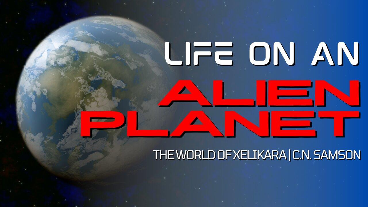 Life on an Alien Planet: The World of Xelikara