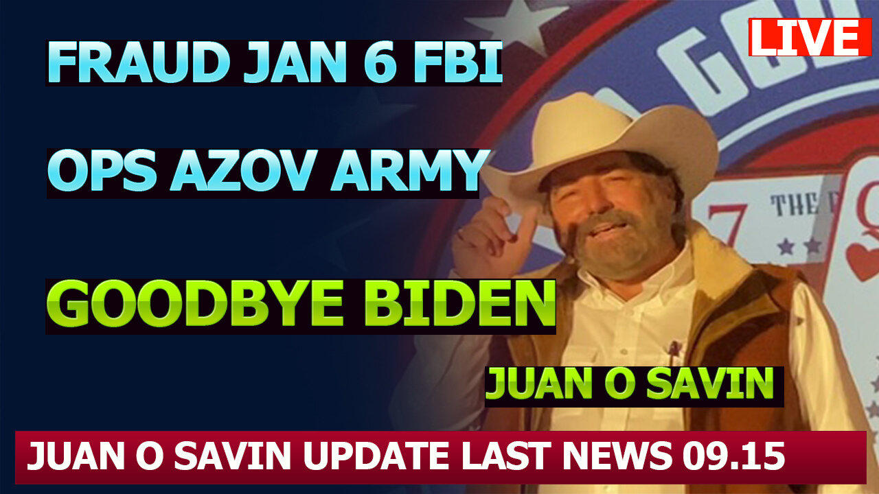 A Warning From Juan O Savin HUGE Intel 09.15 : "Fraud Jan 6 FBI ops AZOV Army"