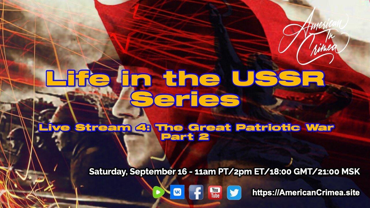 Life in the USSR - Live Stream 4 - The Great Patriotic War Part 2