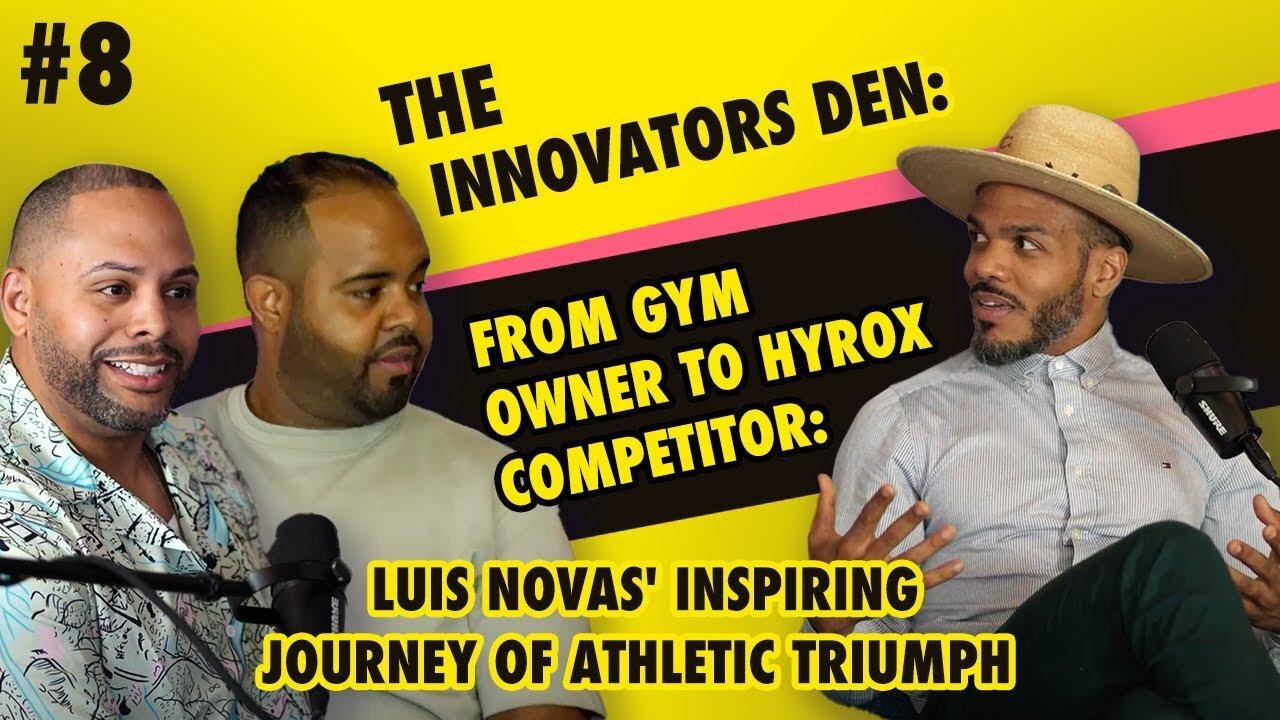The Innovators Den Episode 8: Luis Novas Inspiring Journey Of Athletic Triumph!