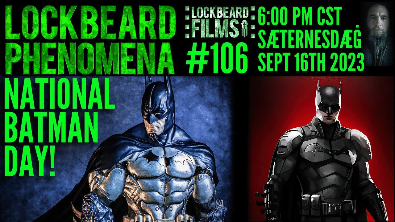 LOCKBEARD PHENOMENA #106.  National Batman Day!