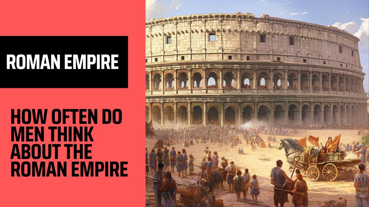 The Trend How OFTEN Do MEN Think About The Roman Empire