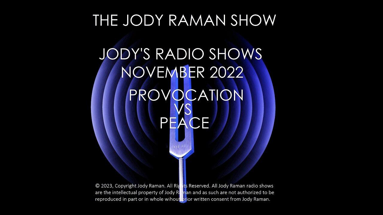 The Jody Raman Radio Show, November 2022,Provocation vs Peace, Prophetic News