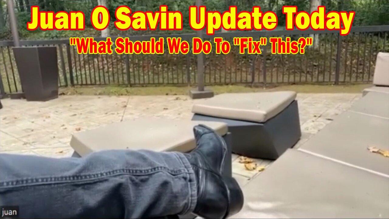 Juan O Savin Update Today: "What Should We Do To "Fix" This?"