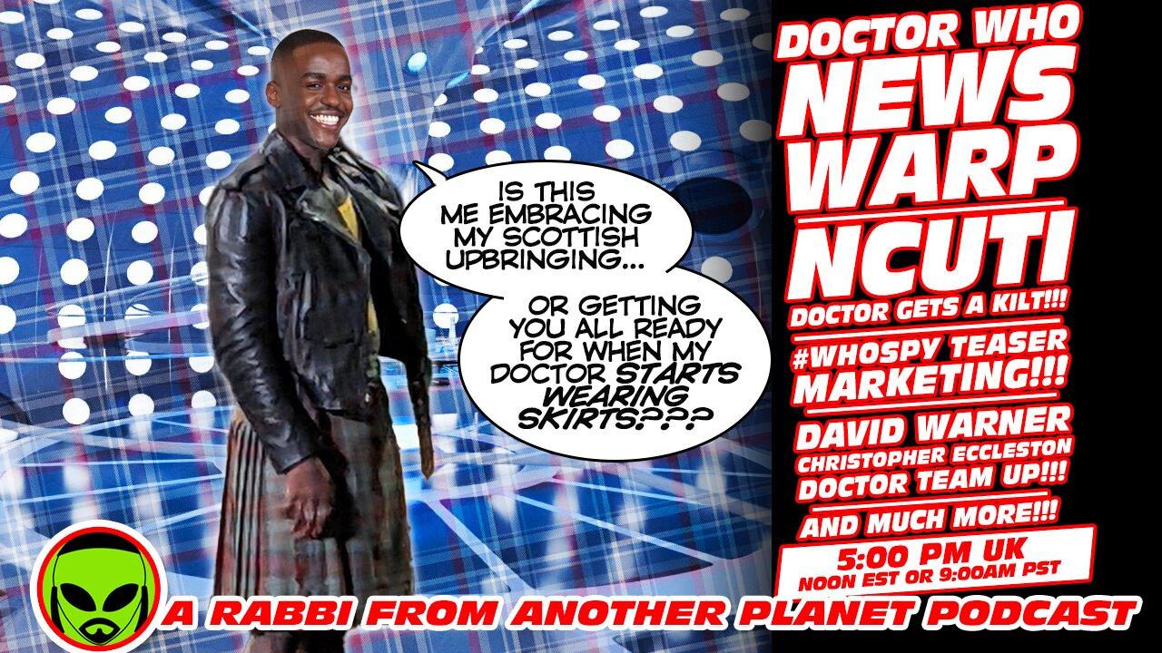 Doctor Who News Warp! Ncuti Gets a Kilt! #Whospy Teasers! David Warner/Eccleston Doctors UNITE!!!