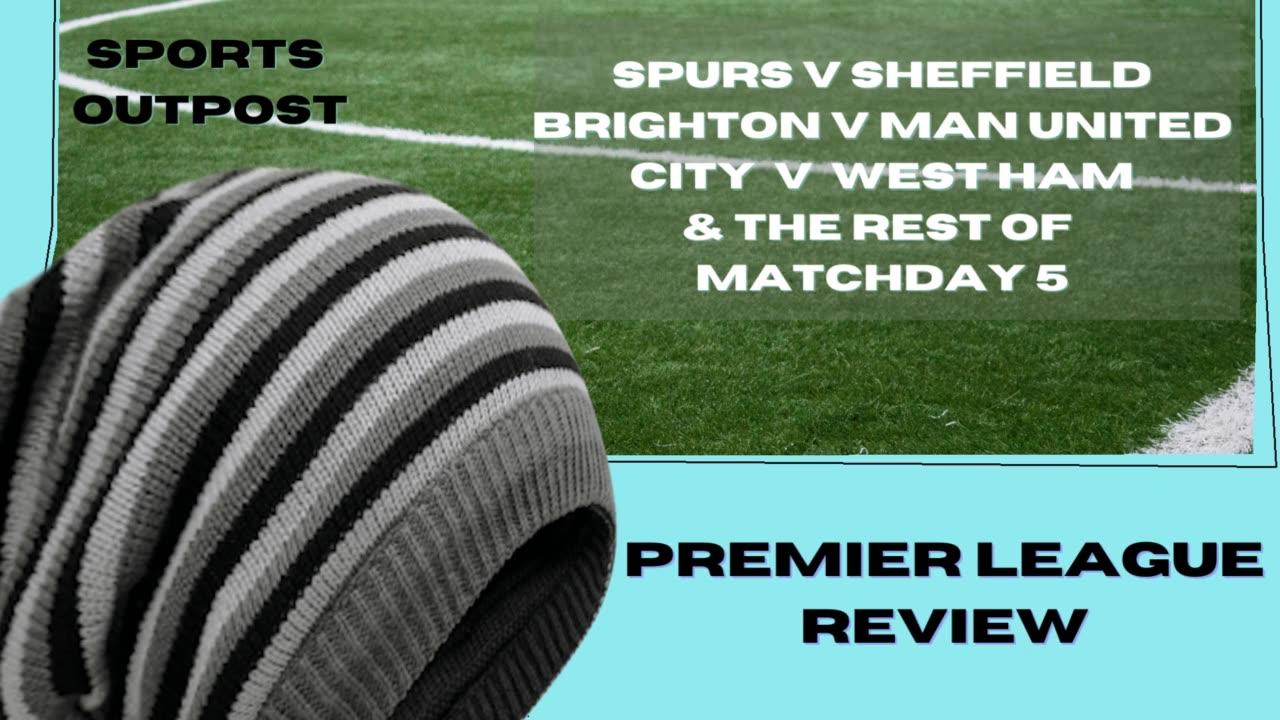 United Get Seagulled, Spurs Muscle Pass The Blades, City Smash Hammers | PL MD 5 Review