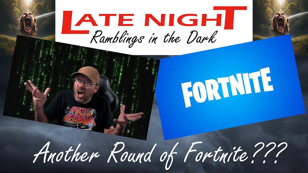 Late Night Ramblings in the Dark:  Another Round of Fortnite?
