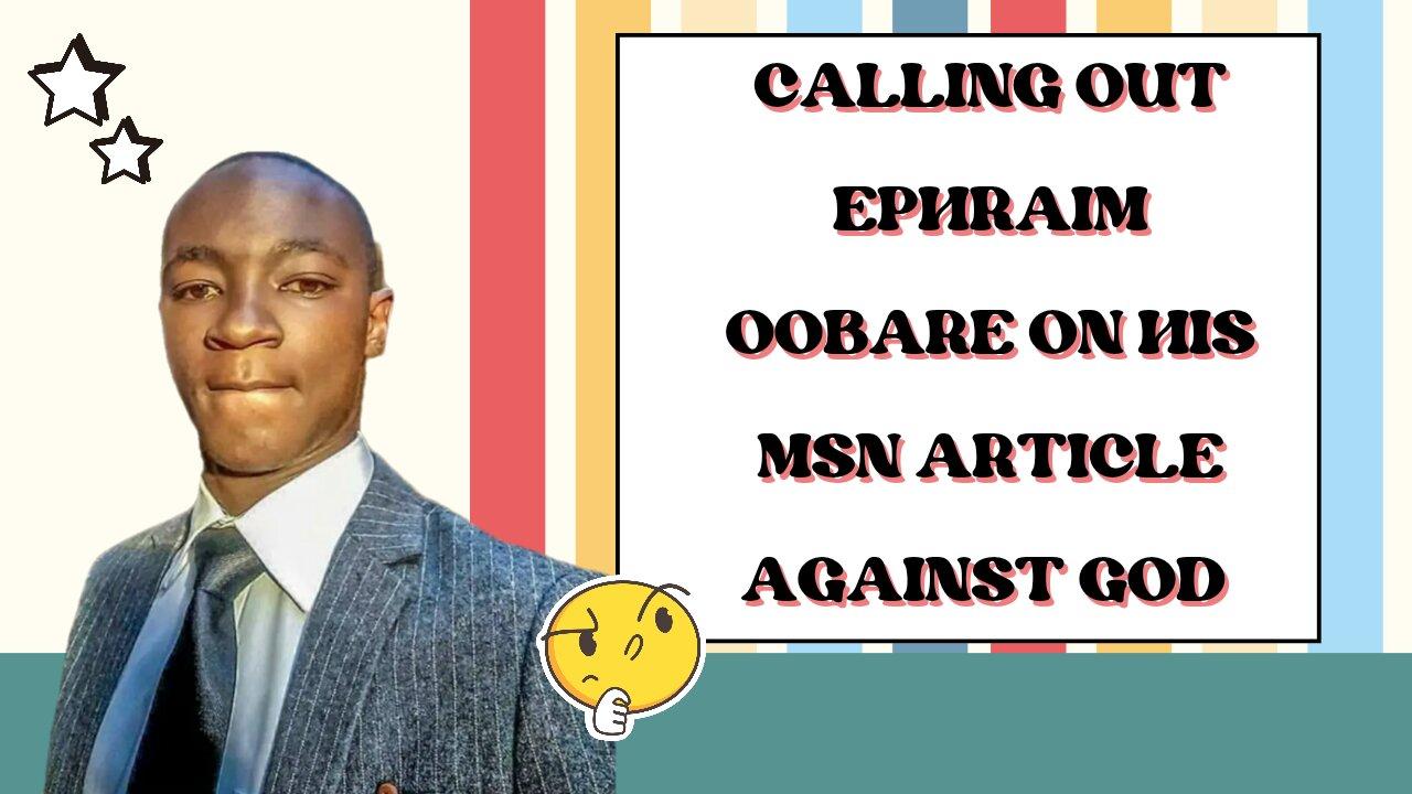 Calling Out Ephraim Obare On His MSN Article Against God