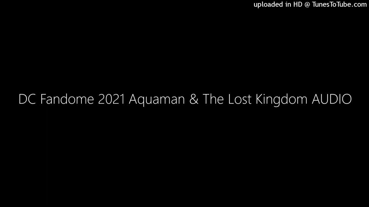 DC Fandome 2021 Aquaman & The Lost Kingdom Audio