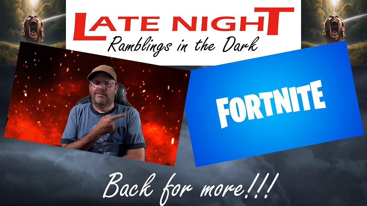 Late Night Ramblings in the Dark:  Back for more Fortnite!