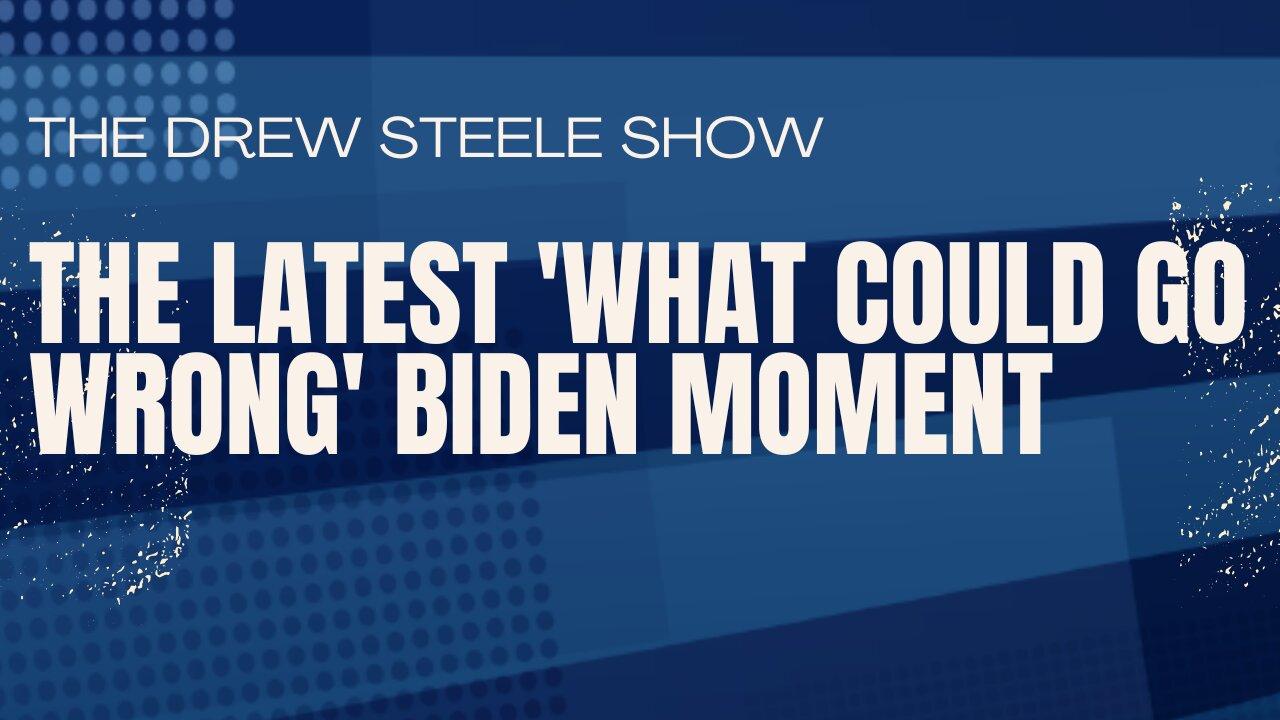 The Latest 'What Could Go Wrong' Biden Moment