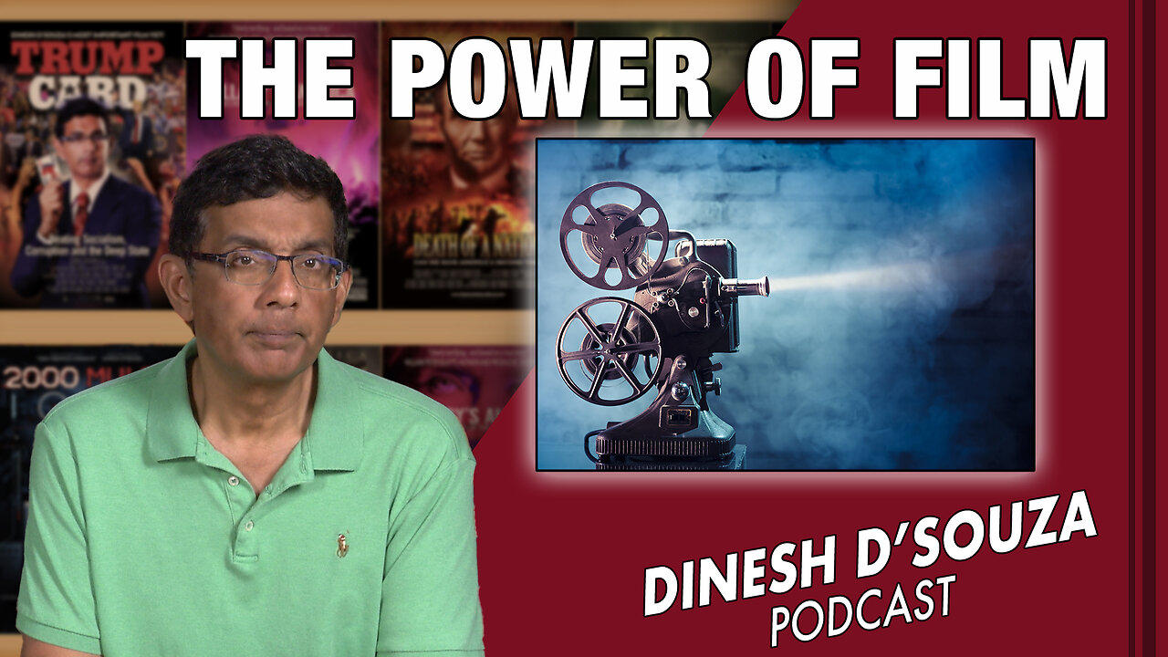 THE POWER OF FILM Dinesh D’Souza Podcast Ep670