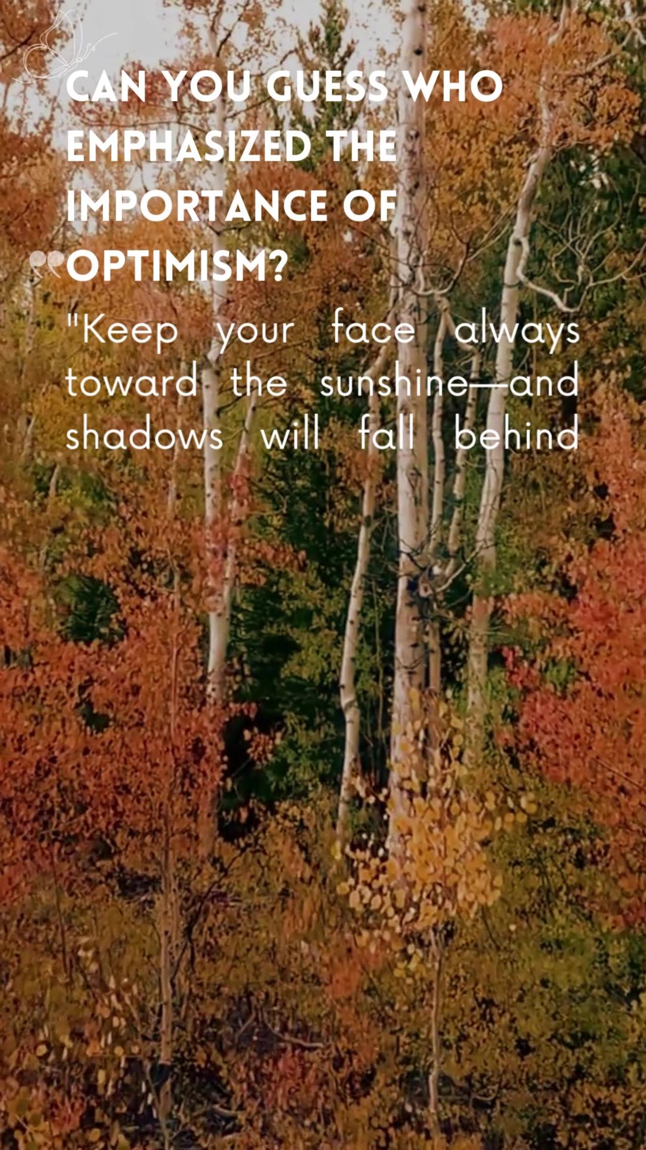 Can you guess who emphasized the importance of optimism?
