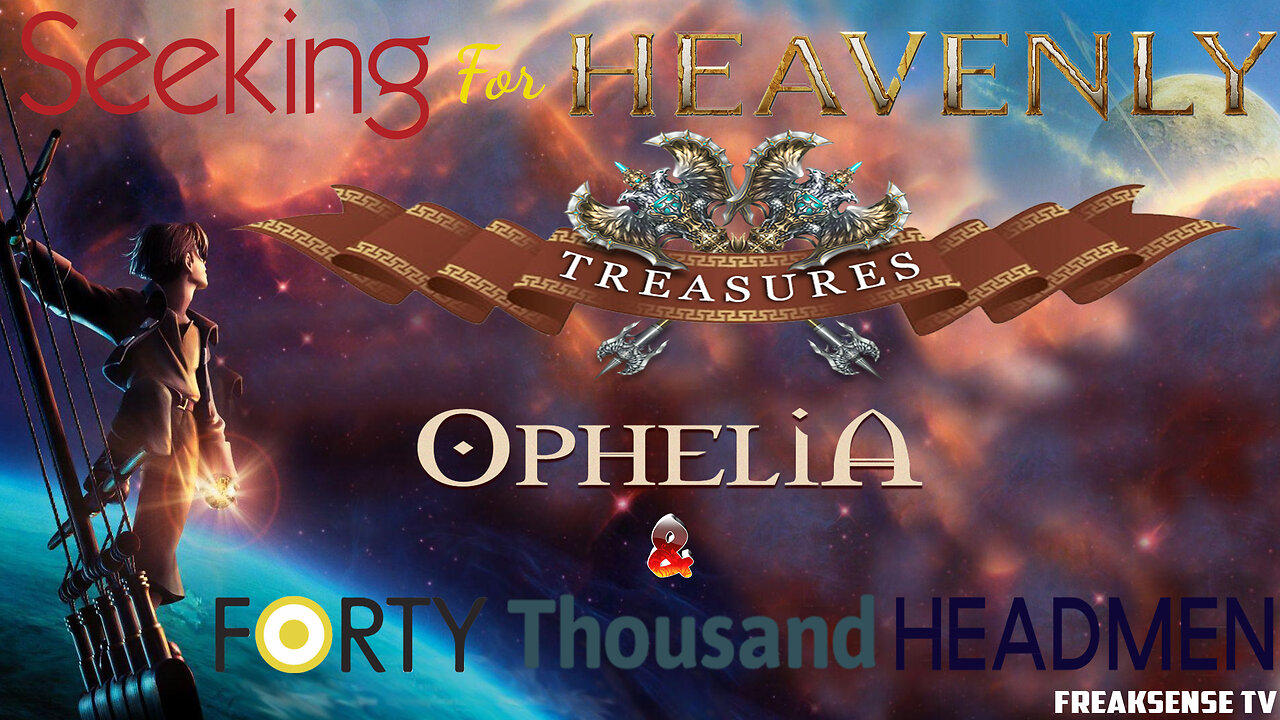 Seeking for Heavenly Treasures ~ Ophelia & Forty Thousand Headmen
