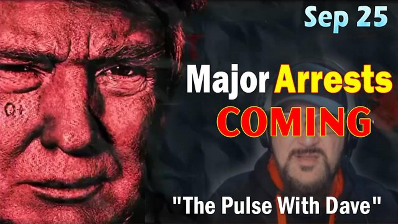 Major Decode HUGE Intel Sep 25: "Major Arrests Coming: The Pulse With Dave"