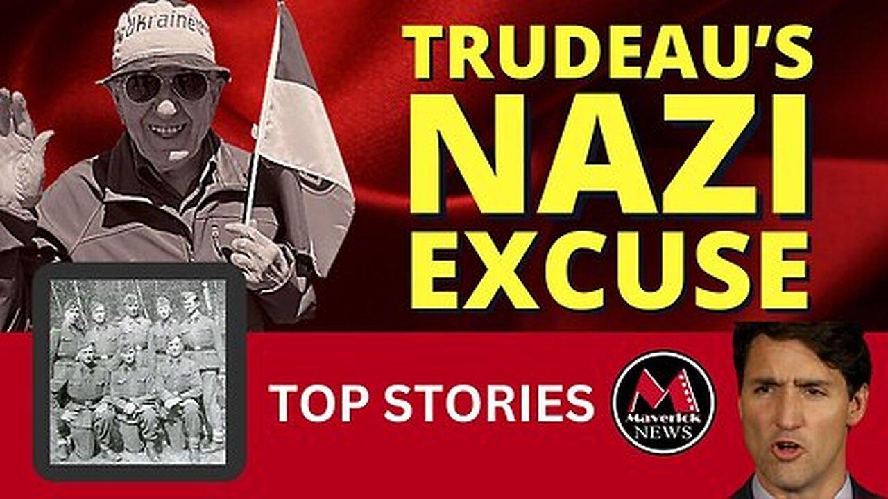 Maverick News Live TOP STORY | Trudeau's NAZI Excuse