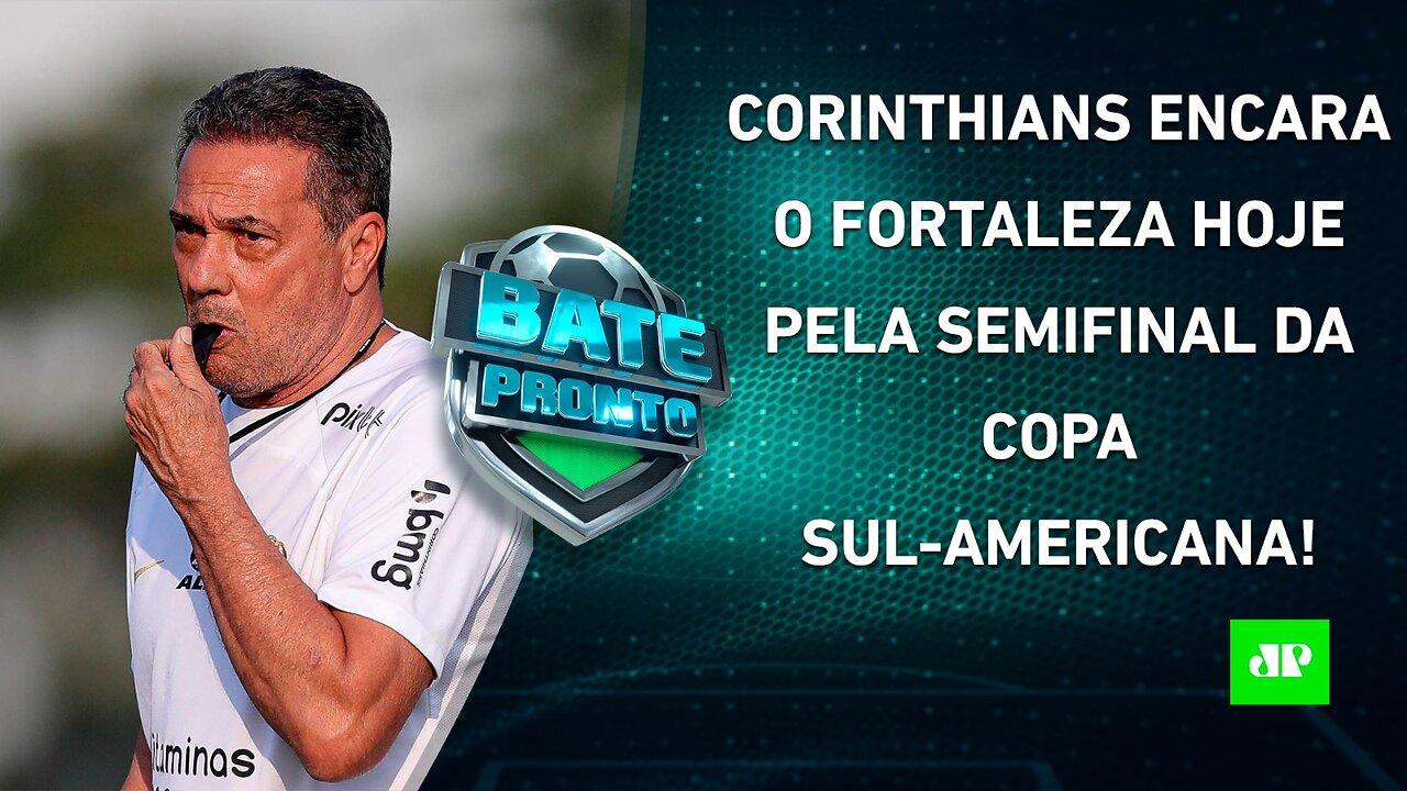 HOJE TEM TIMÃO! Corinthians ENFRENTA Fortaleza pela SEMI da Sula; Sampaoli CAI QUANDO? | BATE PRONTO
