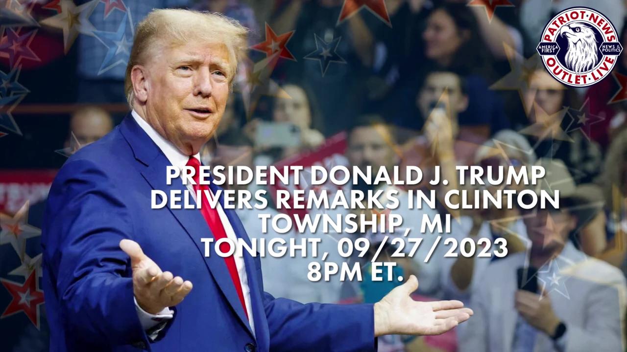 45th President Donald J. Trump to Deliver Remarks in Clinton Township, MI | 9/27/2023, 8PM ET.