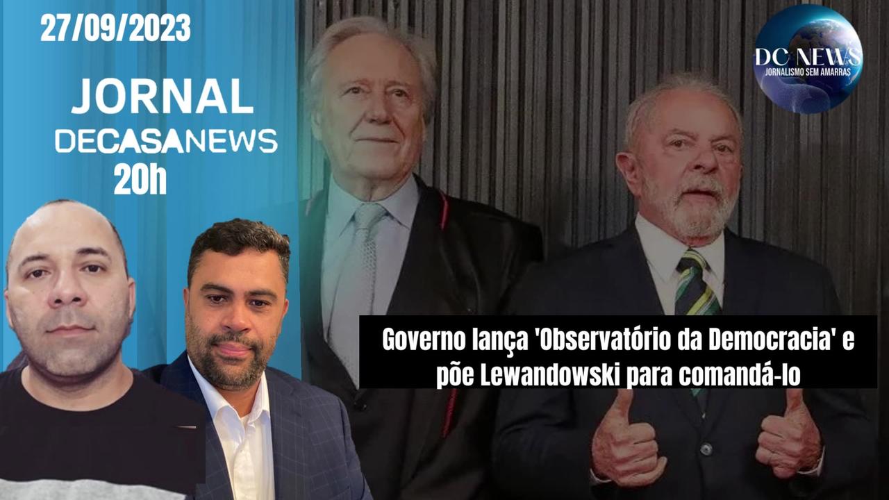 Jornal Dc News - 27/08/2023 - Governo lança 'Observatório da Democracia' e põe Lewandowski