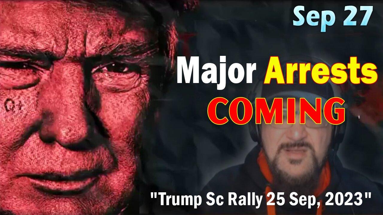 Major Decode HUGE Intel Sep 27: "Major Arrests Coming: Trump Sc Rally 25 Sep, 2023"